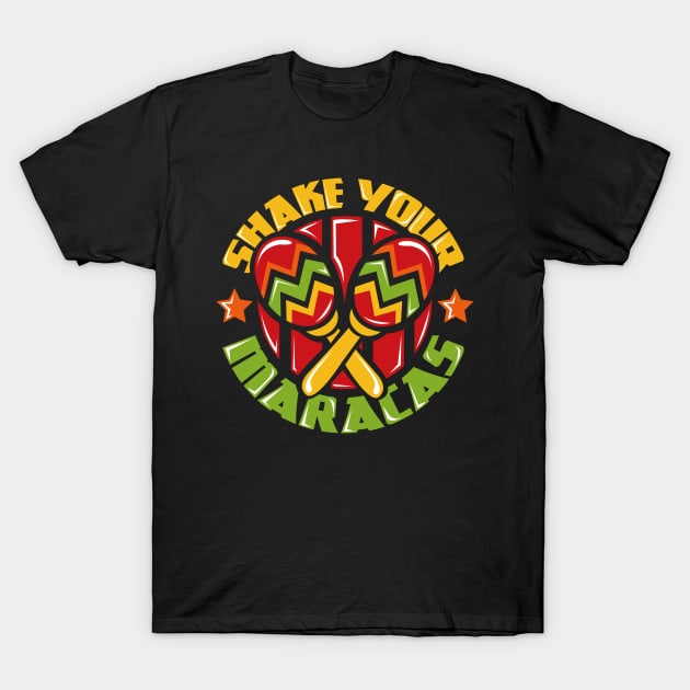 Shake Your Maracas Cinco De Mayo T-Shirt by ghsp